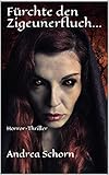 Bücher Neuerscheinungen 2022 - Fürchte den Zigeunerfluch...: Horror-Thriller von Andrea Schorn