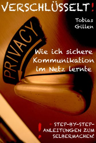 Download Verschlüsselt! - Wie ich sichere Kommunikation im Netz lernte Download Verschlüsselt! - Wie ich sichere Kommunikation im Netz lernte