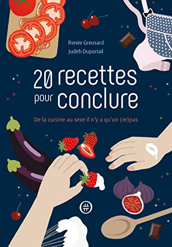 Download 20 recettes pour conclure - De la cuisine au sexe il n'y a qu'un (re)pas Download 20 recettes pour conclure - De la cuisine au sexe il n'y a qu'un (re)pas