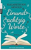 Einundachtzig Worte: Roman von Elizabeth Joy Arnold