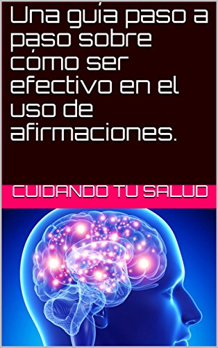 Una guÃ­a paso a paso sobre cÃ³mo ser efectivo en el uso de afirmaciones. de [salud, cuidando tu]