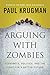 Produktbild Arguing with Zombies: Economics, Politics, and the Fight for a Better America