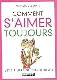 Comment s'aimer toujours : Les 7 piliers du bonheur à 2