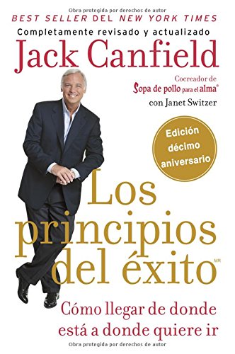 Los principios del éxito: Cómo llegar de donde está a donde quiere ir