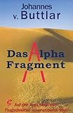 Das Alpha-Fragment: Auf der Jagd nach dem Flugschreiber einer anderen Welt by 