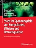 Stadt im Spannungsfeld von Kompaktheit, Effizienz und Umweltqualität: Anwendungen urbaner Metrik by Clemens Deilmann, Iris Lehmann