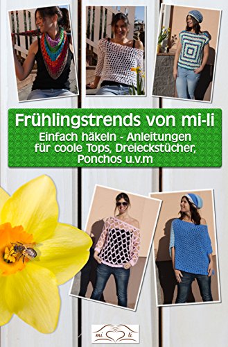 Download Frühlingstrends von mi-li: Einfach häkeln - Anleitungen für coole Tops, Dreieckstücher, Ponchos u.v.m Download Frühlingstrends von mi-li: Einfach häkeln - Anleitungen für coole Tops, Dreieckstücher, Ponchos u.v.m