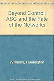 Image de Beyond Control: ABC and the Fate of the Networks