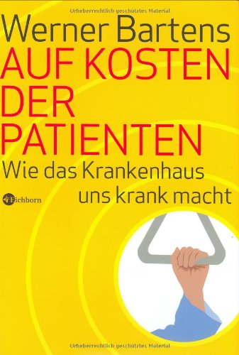 Download Auf Kosten der Patienten. Wie das Krankenhaus uns krank macht Download Auf Kosten der Patienten. Wie das Krankenhaus uns krank macht