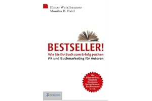 Bestseller: Wie Sie Ihr Buch zum Erfolg pushen – PR und Buchmarketing für Autoren (Goldegg Business)