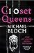 Closet Queens: Some 20th Century British Politicians by Michael Bloch