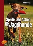 Image de Spiele und Action für Jagdhunde: Retriever, Weimaraner, Beagle und Co. rassegerecht beschäftigen