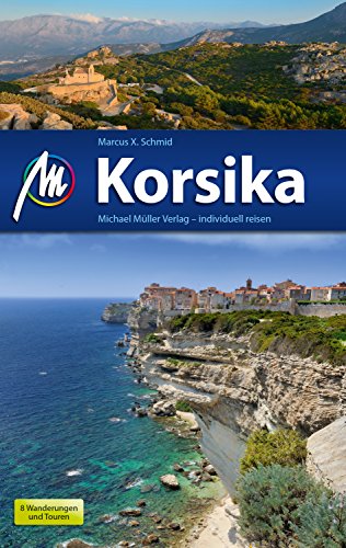 Download Korsika Reiseführer Michael Müller Verlag: Individuell reisen mit vielen praktischen Tipps (MM-Reiseführer)