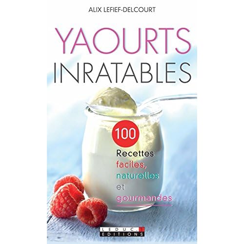Yaourts inratables: 100 recettes faciles et gourmandes pour se lancer dans les yaourts maison ! Yaourts inratables: 100 recettes faciles et gourmandes pour se lancer dans les yaourts maison !
