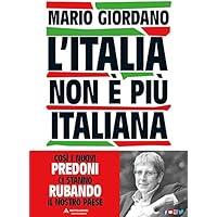 L'Italia non &egrave; pi&ugrave; italiana. Cos&igrave; i nuovi predoni ci stanno rubando il nostro Paese