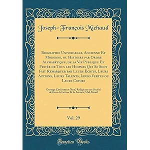 Biographie Universelle, Ancienne Et Moderne, Ou Histoire Par Ordre Alphabétique, de la Vie Publique Et Privée de Tous Les Hommes Qui Se Sont Fait ... Vertus Ou Leurs Crimes, Vol. 29: Ouvrage E