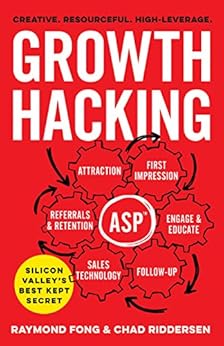Growth Hacking: Silicon Valley's Best Kept Secret (English Edition) par [Fong, Raymond, Riddersen, Chad]