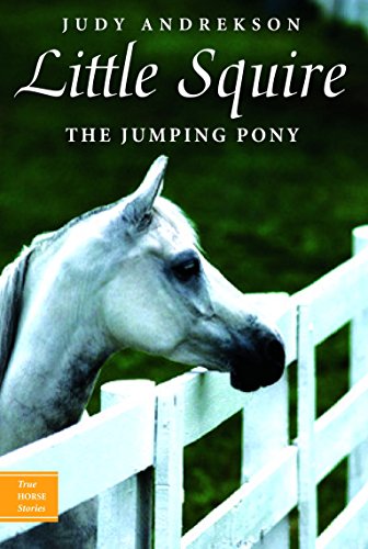 Preisvergleich Produktbild Little Squire: The Jumping Pony (True Horse Stories)