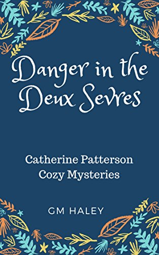 Télécharger DANGER IN THE DEUX SEVRES: Catherine Patterson Cozy Mysteries (English Edition) PDF Ebook En Ligne