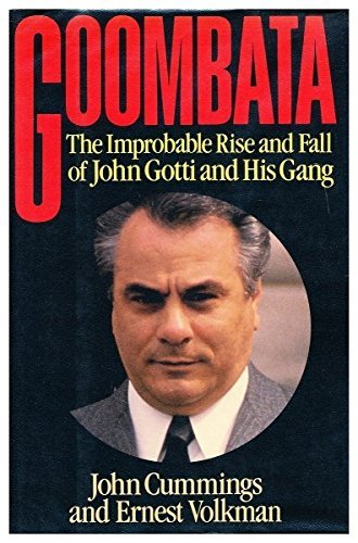 Goombata: The Improbable Rise and Fall of John Gotti and His Gang by John Cummings (1990-04-01)