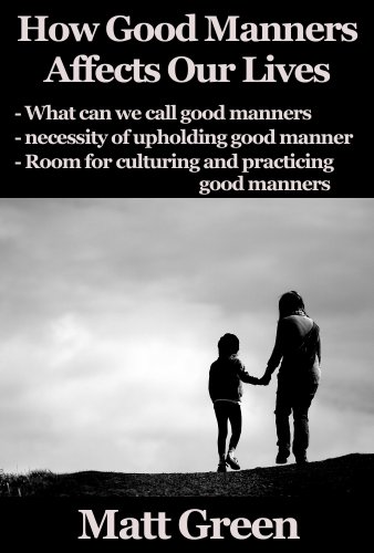How Good Manners Affect Our Life - Why We Have To Be Polite (English Edition)