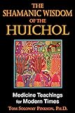 Image de The Shamanic Wisdom of the Huichol: Medicine Teachings for Modern Times (English Edition)