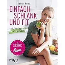 Einfach schlank und fit: Mit 120 Rezepten zur Traumfigur. Mit Ernährungstipps aus meinem Erfolgscoaching.