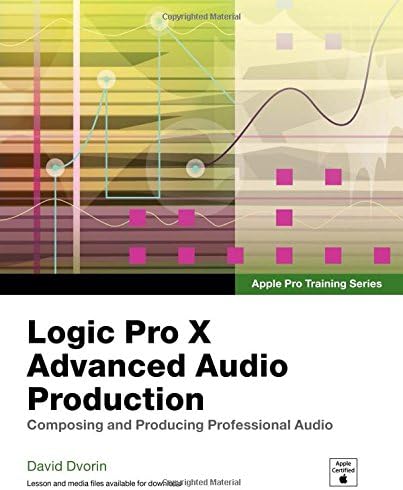 Apple Pro Training Series: Logic Pro X Advanced Audio Production: Composing and Producing Professional Audio