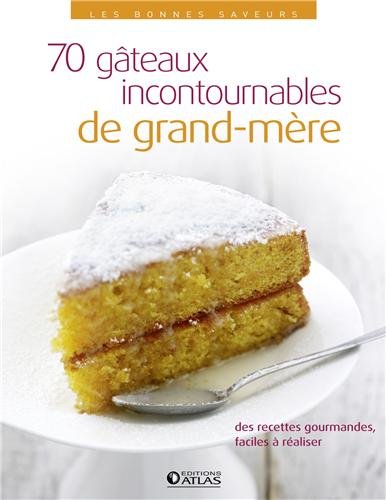 Les bonnes saveurs - 70 gâteaux incontournables de grand-mère francais Les bonnes saveurs - 70 gâteaux incontournables de grand-mère francais