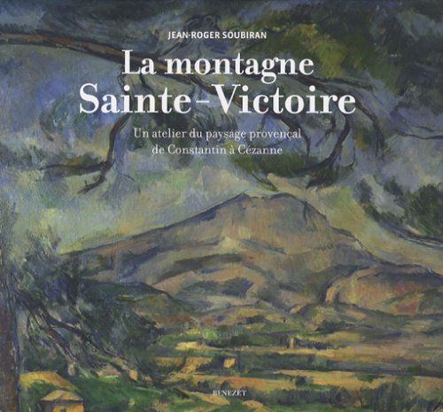 La montagne Sainte-Victoire : Un atelier du paysage provençal de Constantin à Cézanne