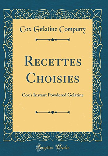 Recettes Choisies: Cox's Instant Powdered Gelatine (Classic Reprint) francais