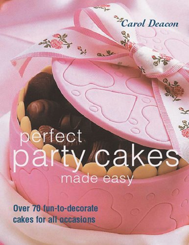 Download Perfect Party Cakes Made Easy: Over 70 Fun-To-Decorate Cakes for All Occasions Download Perfect Party Cakes Made Easy: Over 70 Fun-To-Decorate Cakes for All Occasions