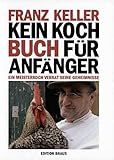 Image de Kein Kochbuch für Anfänger: Ein Meisterkoch verrät seine Geheimnisse