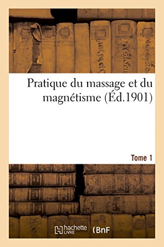 Pratique du massage et du magnétisme Tome 1 en ligne Pratique du massage et du magnétisme Tome 1 en ligne