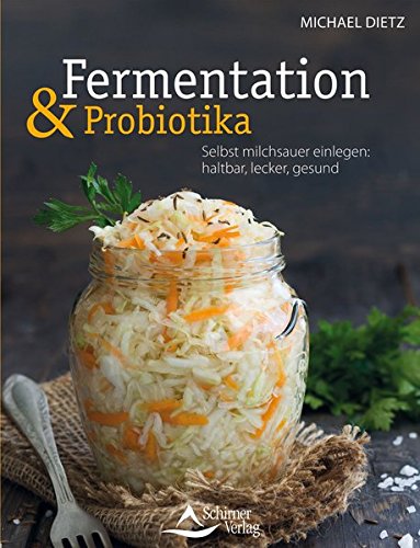 Download Fermentation und Probiotika: Selbst milchsauer einlegen: haltbar, lecker, gesund Download Fermentation und Probiotika: Selbst milchsauer einlegen: haltbar, lecker, gesund