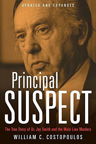 Download Principal Suspect: The True Story of Dr. Jay Smith and the Main Line   Murders, Updated and Expanded
