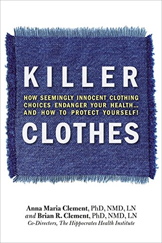 Download Killer Clothes: How Seemingly Innocent Clothing Choices Endanger Your Health...and How to Protect Yourself! Download Killer Clothes: How Seemingly Innocent Clothing Choices Endanger Your Health...and How to Protect Yourself!