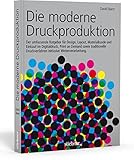 Image de Die moderne Druckproduktion: Der umfassende Ratgeber für Design, Layout, Materialkunde und Einkauf