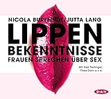 Lippenbekenntnisse: Frauen sprechen über Sex (2 Audio-CDs) by