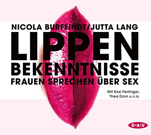 Lippenbekenntnisse: Frauen sprechen über Sex (2 Audio-CDs)