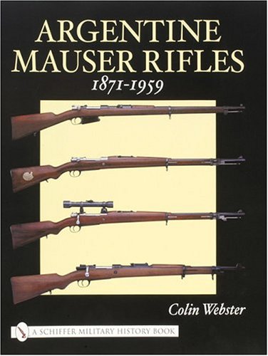 ARGENTINE MAUSER RIFLES 18711959 (Schiffer Military History Book)