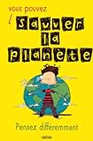 Vous pouvez sauver la planète : Pensez différemment