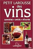 Petit Larousse des vins : Connaître, choisir, déguster