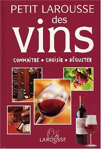 Petit Larousse des vins : Connaître, choisir, déguster francais