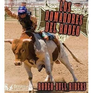 Los Domadores del Rodeo: Rodeo Bull Riders (Todo Sobre El Rodeo =)