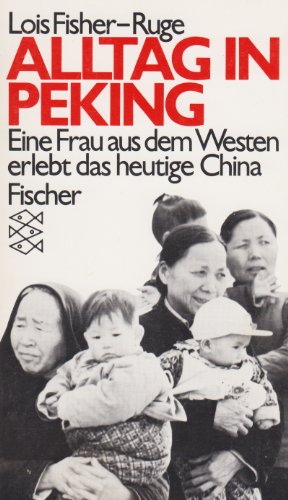 Alltag in Peking - Eine Frau aus dem Westen erlebt das heutige China