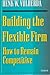 Building the Flexible Firm: How to Remain Competitive by 