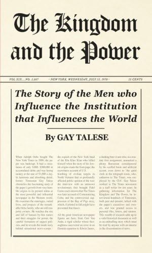 The Kingdom and the Power: The Story of the Men who Influence the Institution that Influences the World: History of the "New York Times"