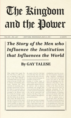 The Kingdom and the Power: The Story of the Men who Influence the Institution that Influences the World: History of the "New York Times"