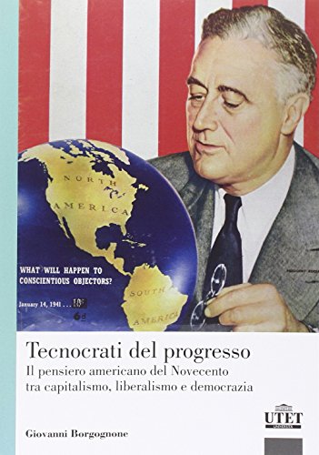 Tecnocrati del progresso. Il pensiero americano del Novecento tra capitalismo, liberalismo e democrazia